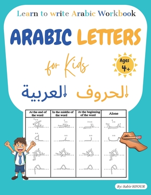 Arabic letters for kids: Learn to write Arabic workbook. Arabic letters tracing for kids, beginners, preschoolers, and kindergarteners. Learn A - Sabir Sifour