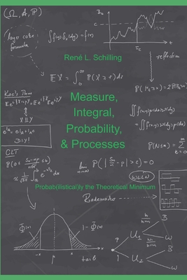 Measure, Integral, Probability & Processes: A concise introduction to probability and random processes. Probab(ilistical)ly the theoretical minimum - René L. Schilling