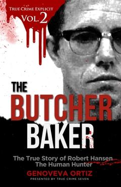 Coperta cărții 'The Butcher Baker: The True Story of Robert Hansen The Human Hunter - True Crime Seven'