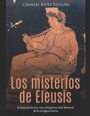 Los misterios de Eleusis: la historia de los ritos religiosos más famosos de la antigua Grecia - Areani Moros