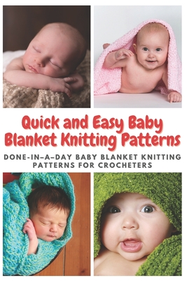 Quick and Easy Baby Blanket Knitting Patterns: Done-in-a-day Baby Blanket Knitting Patterns for Crocheters - Emma Moore