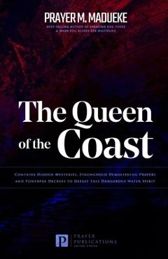 Coperta cărții 'The Queen of the Coast: Contains Hidden Mysteries, Stronghold Demolishing Prayers and Powerful Decrees to Defeat this'
