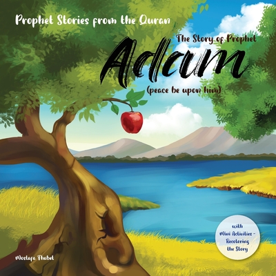 The story of prophet Adam (peace be upon him): Prophet stories from the Quran, with Mini Activities recoloring the story, and versrs from holy quran ( - Mostafa Thabet