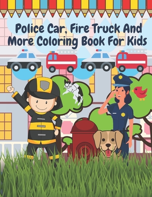 Police Car Fire Truck And More Coloring Book For Kids: Officer, Firefighter, Buildings, Emergency Vehicles - Mike Barc