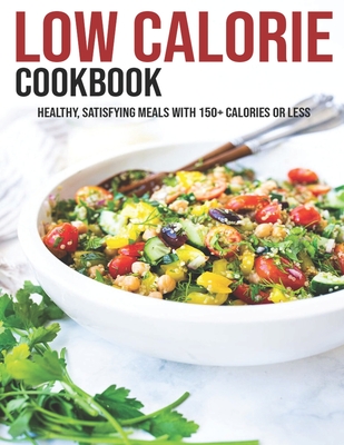 Coperta cărții 'Low Calorie Cookbook: Healthy, Satisfying Meals With 150+ Calories Or Less - Matthew W. Ledbetter'