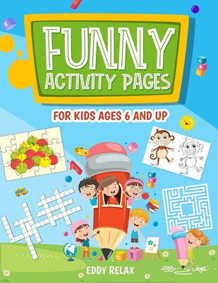 Funny activity pages for kids ages 6 and up: mazes, puzzle games, word search, coloring pages, dot-to-dot, find the differences, cut and glue, cross w - Eddy Relax