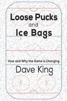 Loose Pucks and Ice Bags: How and why the game is changing - Dave King
