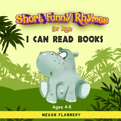 Short Funny Rhymes for Kids Ages 4-5: I Can Read Books Level 1-2. Rhyming Humorous Books for Kids. Beginning Reading Books - Megan Flannery