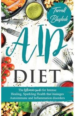 Coperta cărții 'AIP Diet: The Ultimate Guide For Intense Healing, Sparkling Health That Manages Autoimmune And Inflammation Disorders -'