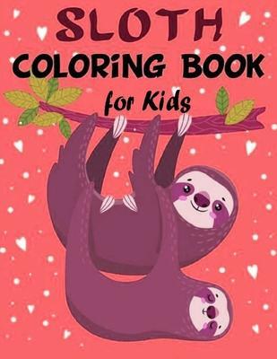 Sloth Coloring Book for Kids: Over 60 Simple Drawings of This Funny and Cute Animal for Girls and Boys Ages 2-4, 4-8, 8-12. (Kids Coloring Book) - Slowth Coloring
