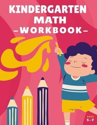 Coperta cărții 'Kindergarten Math Workbook Ages 5-7: Kindergarten Math Skills Teaching Materials Kindergarten and 1st Grade Workbook'
