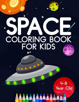 Space Coloring Book For Kids 4-8 Year Old: Astronauts, Planets, Rocket Ships, And Outer Space Animals For Preschool And Elementary Children - Cormac Ryan Press