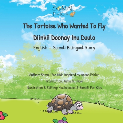 The Tortoise Who Wanted To Fly - Diinkii Doonay Inu Duulo: English - Somali Bilingual Story Book - Somali For Kids Sfk
