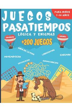 Coperta cărții 'Juegos Pasatiempos Lógica y enigmas: Para niños 7-10 años - Más de 200 juegos - Rompecabezas, enigmas, logicà, sopas de'