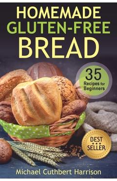 Coperta cărții 'Homemade Gluten-Free Bread: 35 Recipes for Beginners - Michael Cuthbert Harrison'