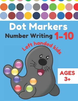 Dot Markers Number Writing 1 - 10 Left handed kids Ages 3+: Educational Pre k dot markers activity book for toddlers & Preschoolers, Easy Guided BIG D - Pen Control Sm Kids