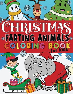 Christmas Farting Animals Coloring Book For Kids: Funny Gag Gift for Kids and Adults - Fun Children's Xmas Gift or Present - Ages 6-10 4-8 8-12 - Incl - Polly Romero