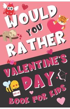 Coperta cărții 'Would You Rather Valentine's Day Book for Kids: Valentine's Day Questions for Boys and Girls (Activity Book for Kids'