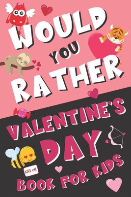 Would You Rather Valentine's Day Book for Kids: Valentine's Day Questions for Boys and Girls (Activity Book for Kids Ages 6, 7, 8, 9, 10, 11, and 12) - Sibley Carter Publishing
