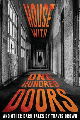 House With One Hundred Doors: And Other Dark Tales - Travis Brown