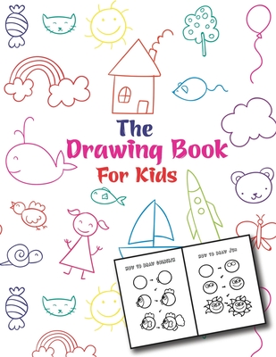 The Drawing Book For Kids: An Easy and Simple Step-by-Step Drawing Book for Kids to Learn to Draw - Easy Draw Publishing