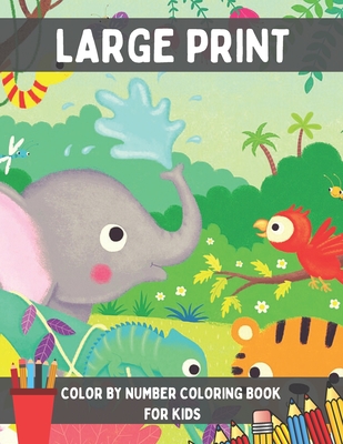Large Print Color By Number Coloring Book for Kids: A Fun Coloring Gift Book with 50 Relaxing Color By Number Coloring Pages. (Fun Activity Coloring B - Blue Sea Publishing House