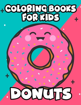 Coloring Books For Kids Donuts: Large Print Illustrations To Color For Beginners, Delicious Doughnuts Coloring Pages For Children - Pretty Creations