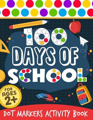 100 Days Of School: Dot Markers Activity Book 100 Days Smarter Teacher Student 100th Day of school Coloring Book For Kids Do a dot Kinderg - Elkreatiiv Publishing