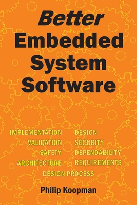 Better Embedded System Software - Philip Koopman