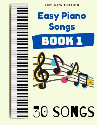 Easy Piano Songs Book 1: 30 Songs - Ben G. Tyers