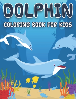 Dolphin Coloring Book for Kids: 45 Dolphin Coloring Pages for Kids, Beautiful Dolphin Collection, (Printed On One Side) - Ayoub Chengafe Coloring