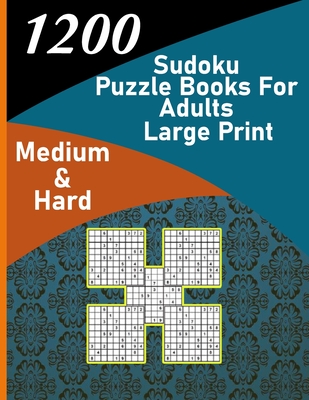 1200 sudoku puzzle book for adults large print medium & hard: big soduko book's puzzles for adult and teen with 1200 collection sodoku, 600 medium and - Trust Alfonso-mat