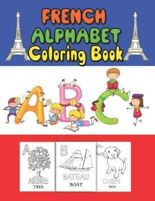 French Alphabet coloring book: for kids and Toddlers to learn French letters, color Animals, trace alphabet and trace words - Dan Green