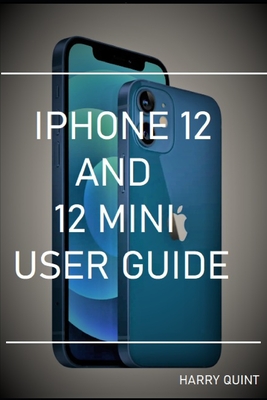 iPhone 12 and 12 Mini User Guide - Harry Quint
