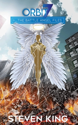 Orbit 7: The Battle Angel Files - Steven King