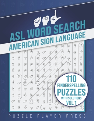 ASL Word Search American Sign Language -110 Fingerspelling Puzzles with Solutions Vol 1: American Sign Language Alphabet Word Search Games for Signing - Puzzle Player Press