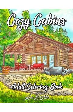 Coperta cărții 'Cozy Cabins Coloring Book: As Adult Coloring Featuring Charming Cabins, Rustic Interiors, Beautiful Landscapes and'