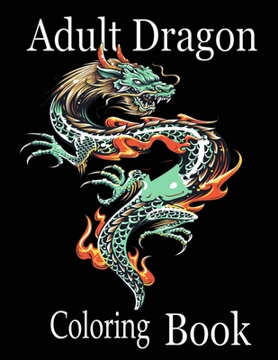 Adult Dragon Coloring Book: Wonderful Dragon Designs to Color for Adults and Dragon Lover - Nr Grate Press