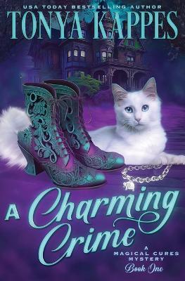 A Charming Crime: Magical Cures Mystery Series Book 1 - Tonya Kappes