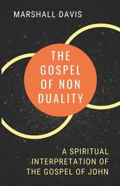 Coperta cărții 'The Gospel of Nonduality: A Spiritual Interpretation of the Gospel of John - Marshall Davis'