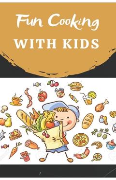 Poza produsului Fun Cooking With Kids: Cooking book for kids and families with easy and fun recipes - Eric Mingin