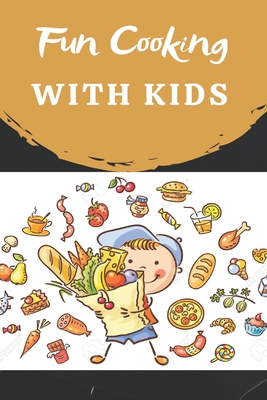 Fun Cooking With Kids: Cooking book for kids and families with easy and fun recipes - Eric Mingin