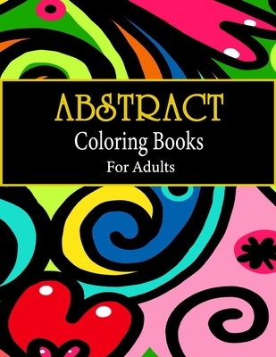 Abstract coloring books for adults: Adult Coloring Book, Stress Relieving Patterns, Relaxing Coloring Pages, Premium 80 Hand-Drawn Abstract Designs Co - Phyllis Washington Publisher