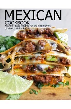 Poza produsului Mexican Cookbook: Kitchen-Tested Recipes Put the Real Flavors of Mexico Within Reach - Aaron Klika