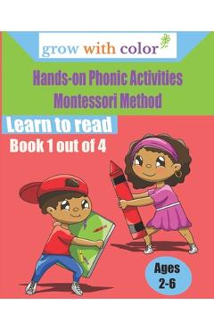 Coperta cărții 'Hands-on Phonic Activities Montessori Method: Learn to Read Book 1 - Grow With Color'