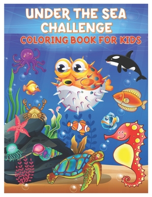 Under the Sea Challenge Coloring Book for Kids: Amazing Set of Cute Ocean Animals Workbook for Kids Boys and Girls Ages 3-8 - Nirah Paudine