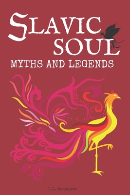 Slavic Soul Myths and Legends: Illustrated Slavonic Folklore Mythology Short Stories & Fairy Tales - Maxwell Golabek
