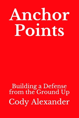 Anchor Points: Building a Defense from the Ground Up - Cody Alexander