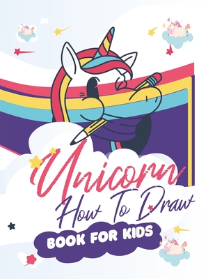 How To Draw Unicorns Book For Kids: 71 Pages of Unicrons, Unicorn Drawing Made Easy and in simple Steps for Kids ages 5-6-7-8-9- and 10 years Old, Bes - Moonlight Books