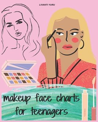 Makeup Face Charts for Teenagers: Basic face charts for practicing makeup & coloring -for teens and young makeup artists lovers, This Workbook for Pro - Livanti Yuru